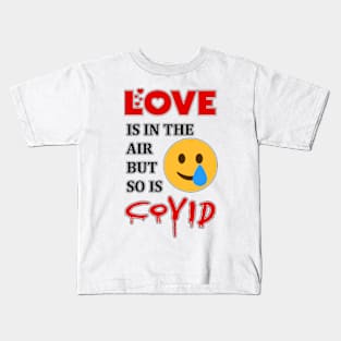 Love Is In The Air But So Is Covid funny shirt for boyfriend, girlfriend, Kids T-Shirt